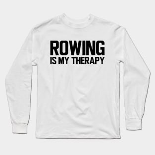 Rower - Rowing is my therapy Long Sleeve T-Shirt